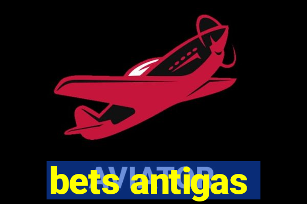 bets antigas